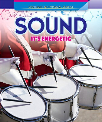 Sound: It's Energetic SOUND ITS ENERGETIC （Spotlight on Physical Science） 