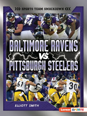 Baltimore Ravens vs. Pittsburgh Steelers: Rival Rumble BALTIMORE RAVENS VS PITTSBURGH （Sports Team Smackdown (Lerner (Tm) Sports)） [ Elliott Smith ]