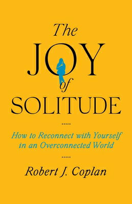 The Joy of Solitude: How to Reconnect with Yourself in an Overconnected World JOY OF SOLITUDE [ Robert J. Coplan ]