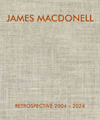James Macdonell Retrospective 2004-2024 JAMES MACDONELL RETROSPECTIVE [ James Macdonell ]