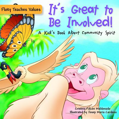 It's Great to Be Involved!: A Kid's Book about Community Spirit ITS GRT TO BE INVOLVED A KIDS （Floky Teaches Values） [ Cristina Falcon Maldonado ]
