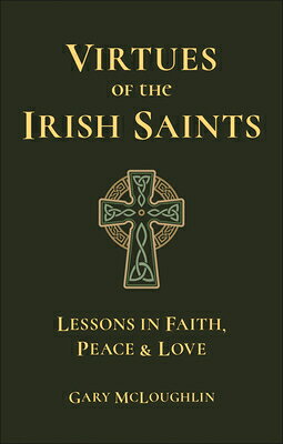 Virtues of the Irish Saints: A Journey of Faith, Peace and Love VIRTUES OF THE IRISH SAINTS 