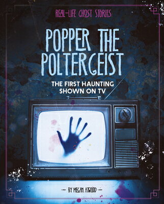 Popper the Poltergeist: The First Haunting Shown on TV POPPER THE POLTERGEIST （Real-Life Ghost Stories） 