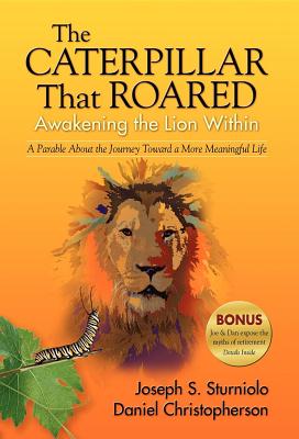 The Caterpillar That Roared: Awakening the Lion Within: A Parable about the Journey Toward a More Me CATERPILLAR THAT ROARED [ Joseph S. Sturniolo ]