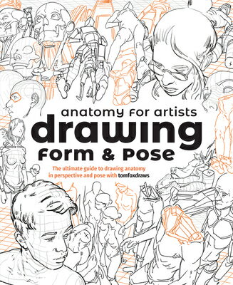 Anatomy for Artists: Drawing Form & Pose: The Ultimate Guide to Drawing Anatomy in Perspective and P