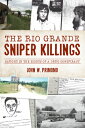 The Rio Grande Sniper Killings: Caught in the Sights of a Drug Conspiracy RIO GRANDE SNIPER KILLINGS （True Crime） John Primomo