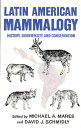 Latin American Mammalogy, 1: History, Biodiversity, and Conservation LATIN AMER MAMMALOGY 1 （Oklahoma Museum of Natural History Publications） 