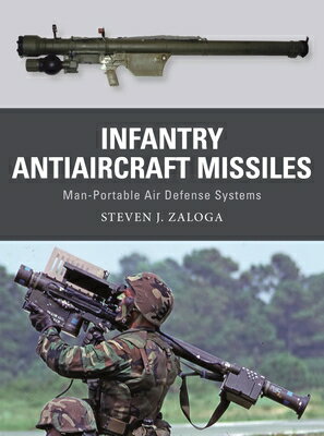 Infantry Antiaircraft Missiles: Man-Portable Air Defense Systems INFANTRY ANTIAIRCRAFT MISSILES （Weapon） 