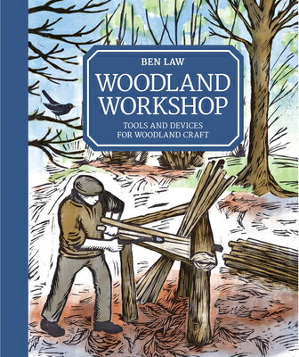 Woodland Workshop: Tools and Devices for Woodland Craft WOODLAND WORKSHOP Ben Law