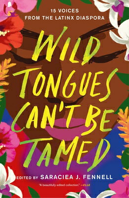 Wild Tongues Can't Be Tamed: 15 Voices from the Latinx Diaspora WILD TONGUES CANT BE TAMED [ Saraciea J. Fennell ]