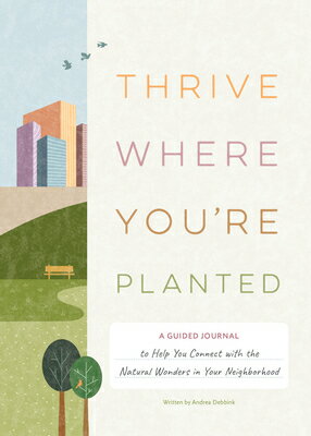 Thrive Where You're Planted: A Guided Journal to Help You Connect with the Natural Wonders in Your N