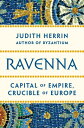 Ravenna: Capital of Empire, Crucible of Europe RAVENNA Judith Herrin