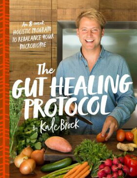 The Gut Healing Protocol: An 8-Week Holistic Program to Rebalance Your Microbiome GUT HEALING PROTOCOL [ Kale Brock ]