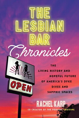 The Lesbian Bar Chronicles: The Living History and Hopeful Future of America's Dyke Dives and Sapphi LESBIAN BAR CHRON 