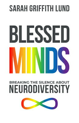 Blessed Minds: Breaking the Silence about Neurodiversity BLESSED MINDS [ Sarah Griffith Lund ]