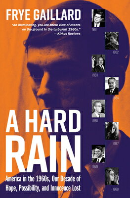 楽天楽天ブックスA Hard Rain: America in the 1960s, Our Decade of Hope, Possibility, and Innocence Lost HARD RAIN [ Frye Gaillard ]