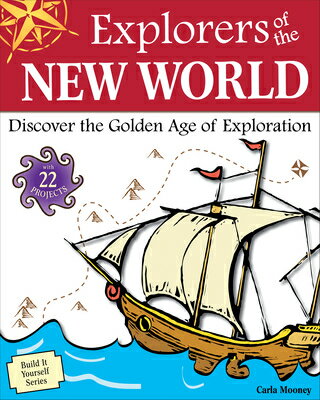 Explorers of the New World: Discover the Golden Age of Exploration EXPLORERS OF THE NEW WORLD （Build It Yourself） [ Carla Mooney ]