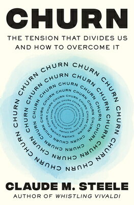 Churn: The Tension That Divides Us and How to Overcome It CHURN [ Claude M. Steele ]