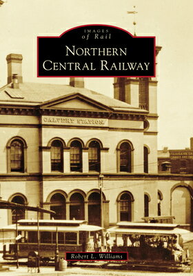 Northern Central Railway NORTHERN CENTRAL RAILWAY （Images of Rail） [ Robert Williams ]