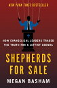 Shepherds for Sale: How Evangelical Leaders Traded the Truth for a Leftist Agend...
