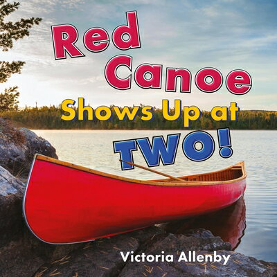Red Canoe Shows Up at Two! RED CANOE SHOWS UP AT 2 （Big, Little Concepts） [ Victoria Allenby ]
