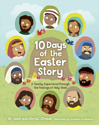 10 Days of the Easter Story: A Family Experience Through the Feelings of Holy Week 10 DAYS OF THE EASTER STORY [ Josh Straub ]