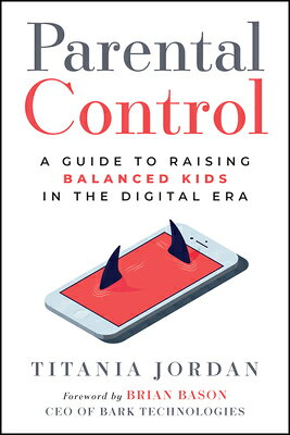 Parental Control: A Guide to Raising Balanced Kids in the Digital Era PARENTAL CONTROL [ Titania Jordan ]