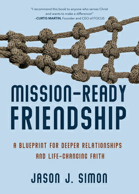 Mission-Ready Friendship: A Blueprint for Deeper Relationships and Life-Changing Faith MISSION-READY FRIENDSHIP [ Jason J. Simon ]