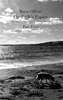 This is the third installment in acclaimed poet Wayne Clifford's series of sonnets, "The Exile's Papers," a project decades in the making and now recognized as one of the most inventive creative projects ongoing in Canada.