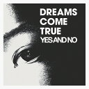 YES AND NO / G DREAMS COME TRUE