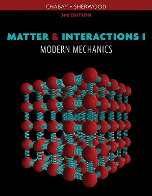 Matter & Interactions I: Modern Mechanics MATTER & INTERACTIONS I 3/E [ Ruth W. Chabay ]