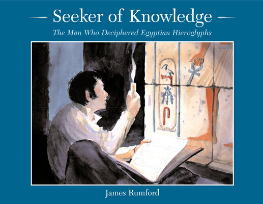 Seeker of Knowledge: The Man Who Deciphered Egyptian Hieroglyphs SEEKER OF KNOWLEDGE 