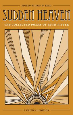 Sudden Heaven: The Collected Poems of Ruth Pitter, a Critical Edition SUDDEN HEAVEN [ Don W. King ]