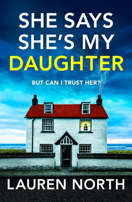 She Says She's My Daughter: A Gripping and Addictive Psychological Thriller with a Heart-Stopping Tw SHE SAYS SHES MY DAUGHTER [ Lauren North ]