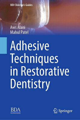 Adhesive Techniques in Restorative Dentistry ADHESIVE TECHNIQUES IN RESTORA （Bdj Clinician's Guides） 