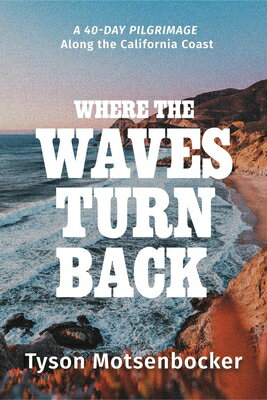 Where the Waves Turn Back: A Forty-Day Pilgrimage Along California Coast BACK [ Tyson Motsenbocker ]