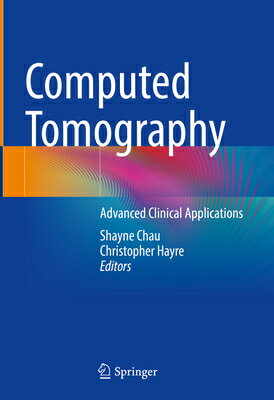 Computed Tomography: Advanced Clinical Applications COMPUTED TOMOGRAPHY 2023/E [ Shayne Chau ]