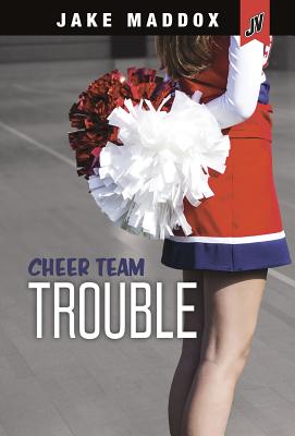 Cheer Team Trouble CHEER TEAM TROUBLE （Jake Maddox Jv Girls） 