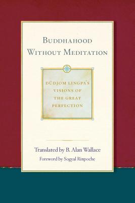 Buddhahood Without Meditation BUDDHAHOOD W/O MEDITATION （Dudjom Lingpa's Visions of the Great Per） 