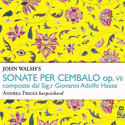 【輸入盤】『チェンバロ・ソナタ集 Op.7』ウォルシュ版　アンドレア・フリッジ [ ハッセ、ヨハン・アドルフ（1699-1783） ]