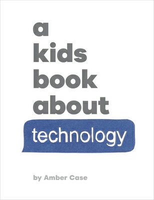 A Kids Book about Technology KIDS BK ABT TECH （Kids Book） Amber Case