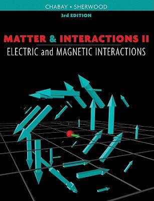 Matter & Interactions II: Electric and Magnetic Interactions MATTER & INTERACTIONS II 3/E [ Ruth W. Chabay ]