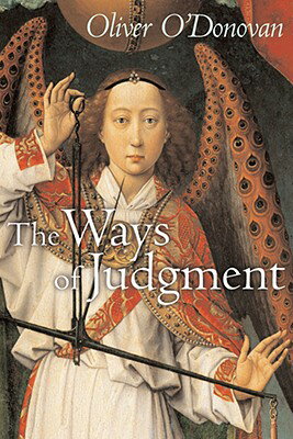 The Ways of Judgement WAYS OF JUDGEMENT （Bampton Lectures） [ Oliver O'Donovan ]