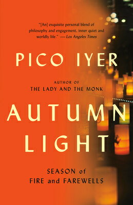 Autumn Light: Season of Fire and Farewells AUTUMN LIGHT [ Pico Iyer ]