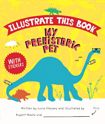 My Prehistoric Pet MY PREHISTORIC PET （Illustrate This Book） [ Lucie Stevens ]