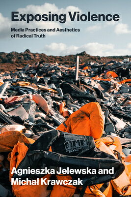 Exposing Violence: Media Practices and Aesthetics of Radical Truth EXPOSING VIOLENCE （Leonardo） 