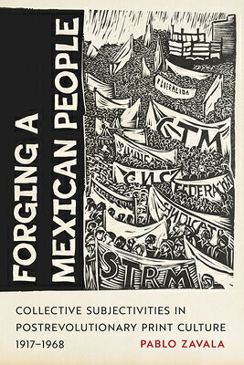 Forging a Mexican People: Collective Subjectivities in Postrevolutionary Print Culture, 1917-1968 FORGING A MEXICAN PEOPLE 