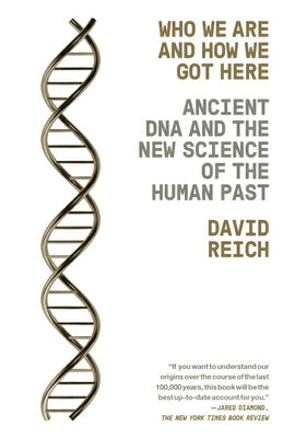 Who We Are and How We Got Here: Ancient DNA and the New Science of the Human Past WHO WE ARE & HOW WE GOT HERE 
