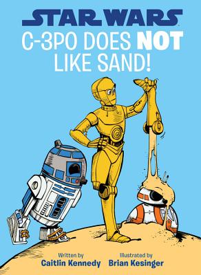 Star Wars: C-3PO Does Not Like Sand! SW C-3PO DOES NOT LIKE SAND M/ （A Droid Tales Book） [ Caitlin Kennedy ]