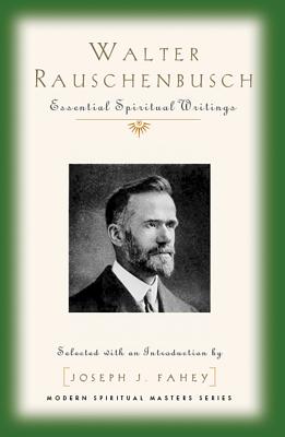 Walter Rauschenbusch: Essential Spiritual Writings WALTER RAUSCHENBUSCH [ Walter Rauschenbusch ]